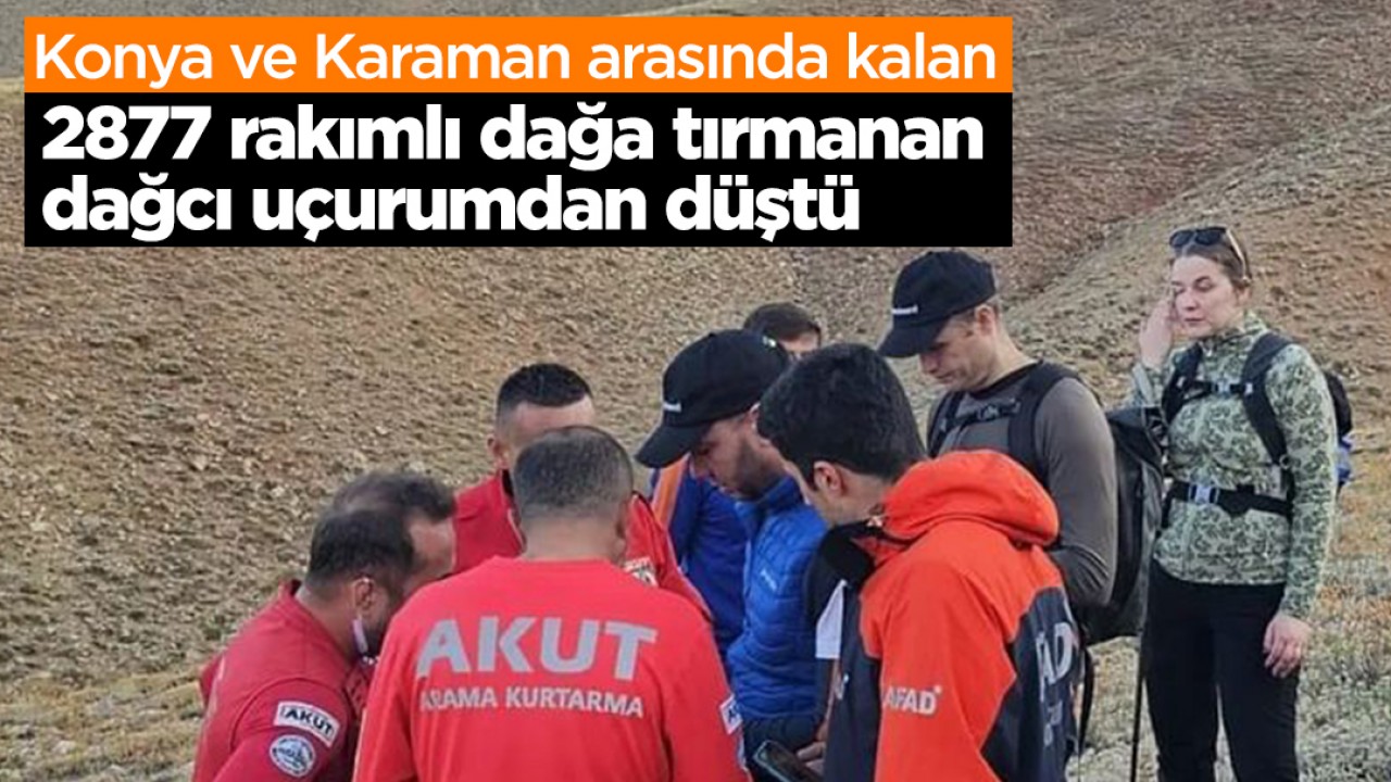 Konya ve Karaman arasında kalan 2877 rakımlı dağa tırmanan dağcı uçurumdan düştü