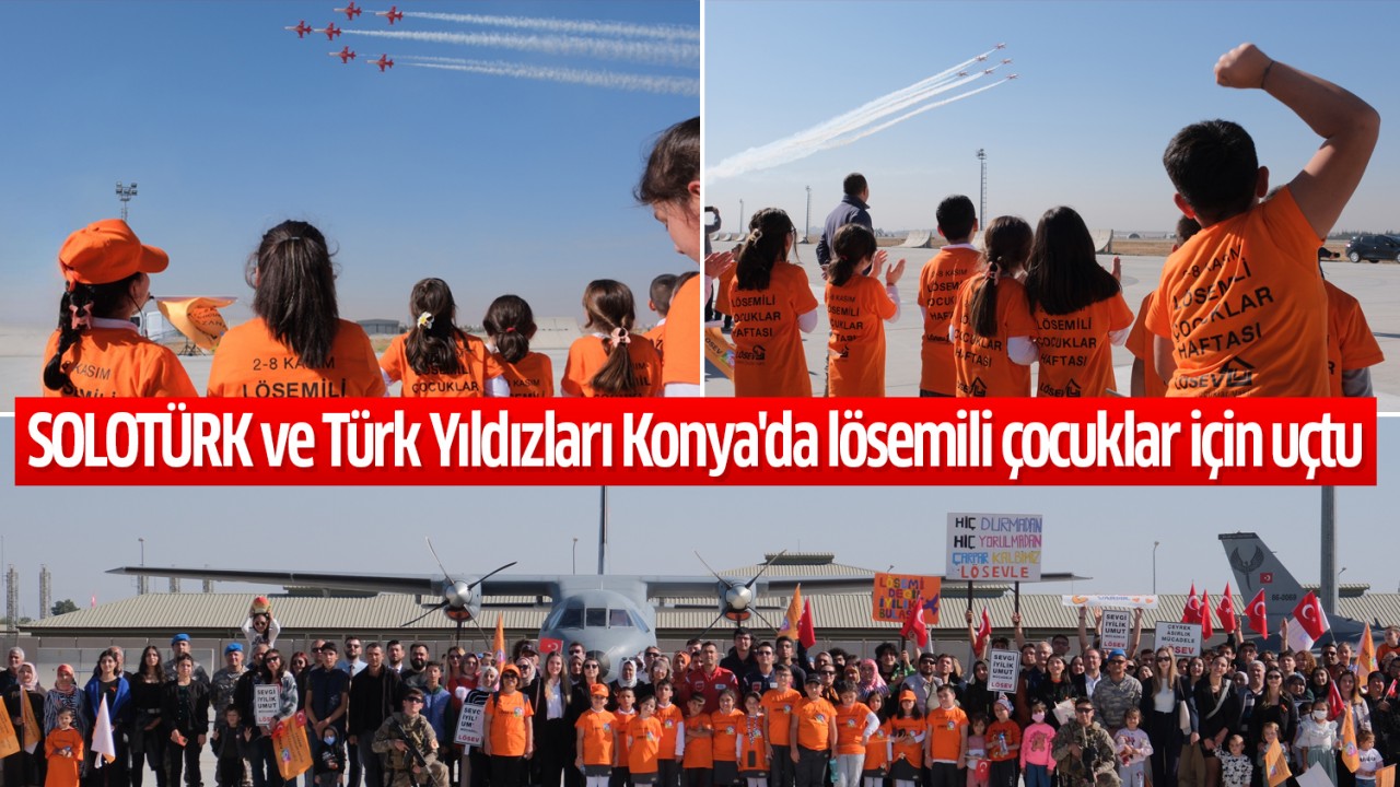 SOLOTÜRK ve Türk Yıldızları Konya’da lösemili çocuklar için uçtu