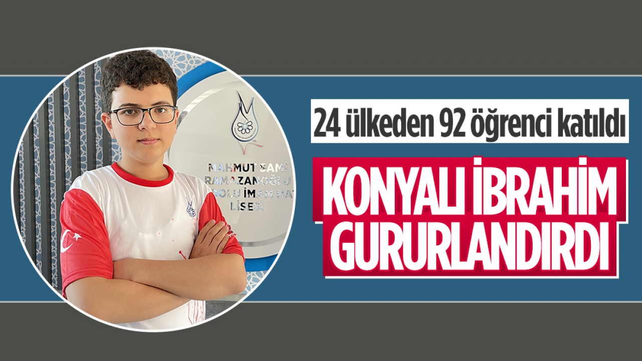 24 ülkeden 92 öğrenci katıldı: Konyalı 15 yaşındaki İbrahim gururlandırdı