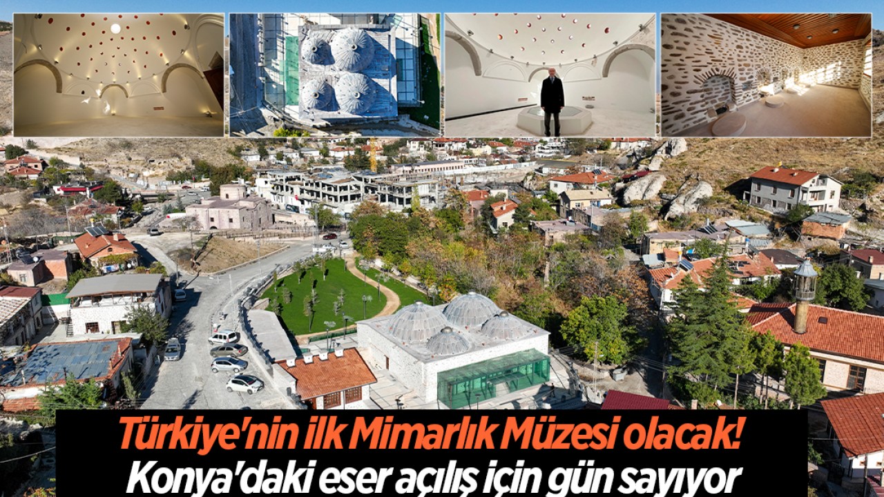 Türkiye'nin ilk Mimarlık Müzesi olacak! Konya'daki eser açılış için gün sayıyor