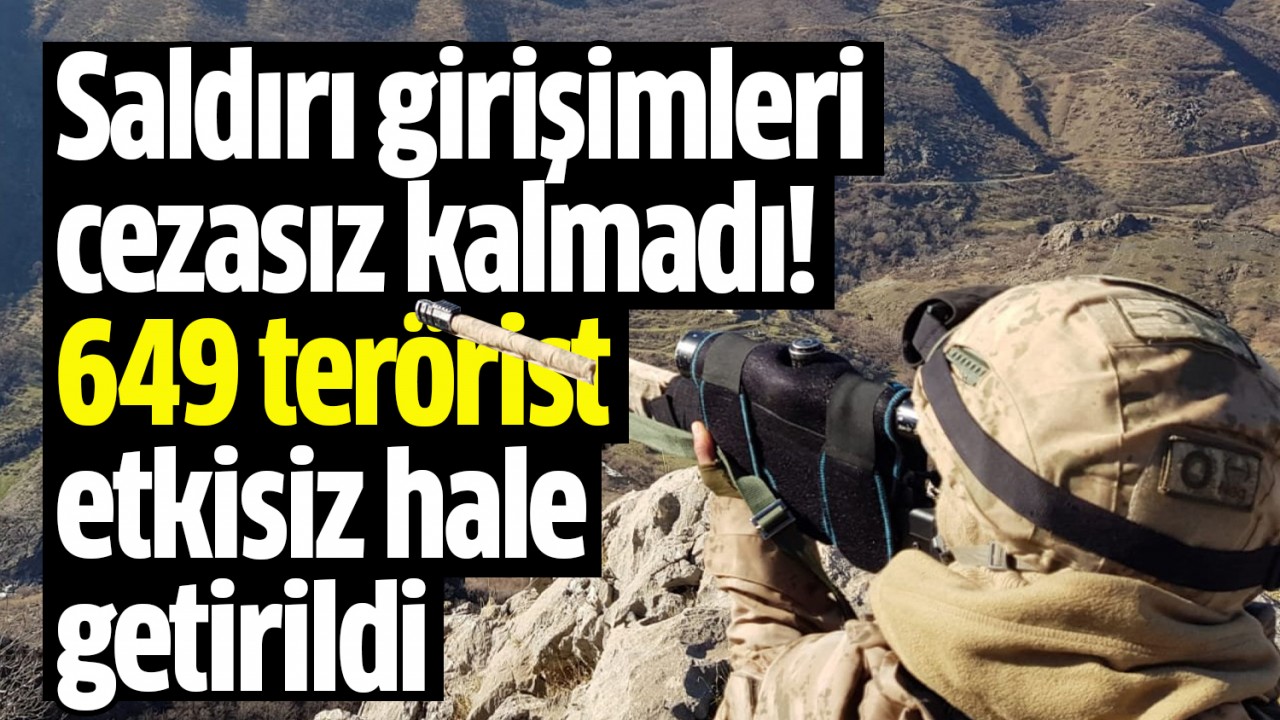 Saldırı girişimleri cezasız kalmadı: 649 terörist etkisiz