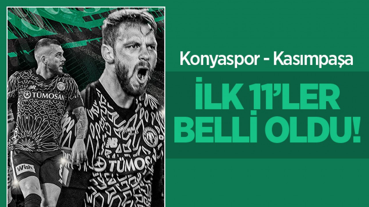 Konyaspor - Kasımpaşa ilk 11'ler belli oldu!