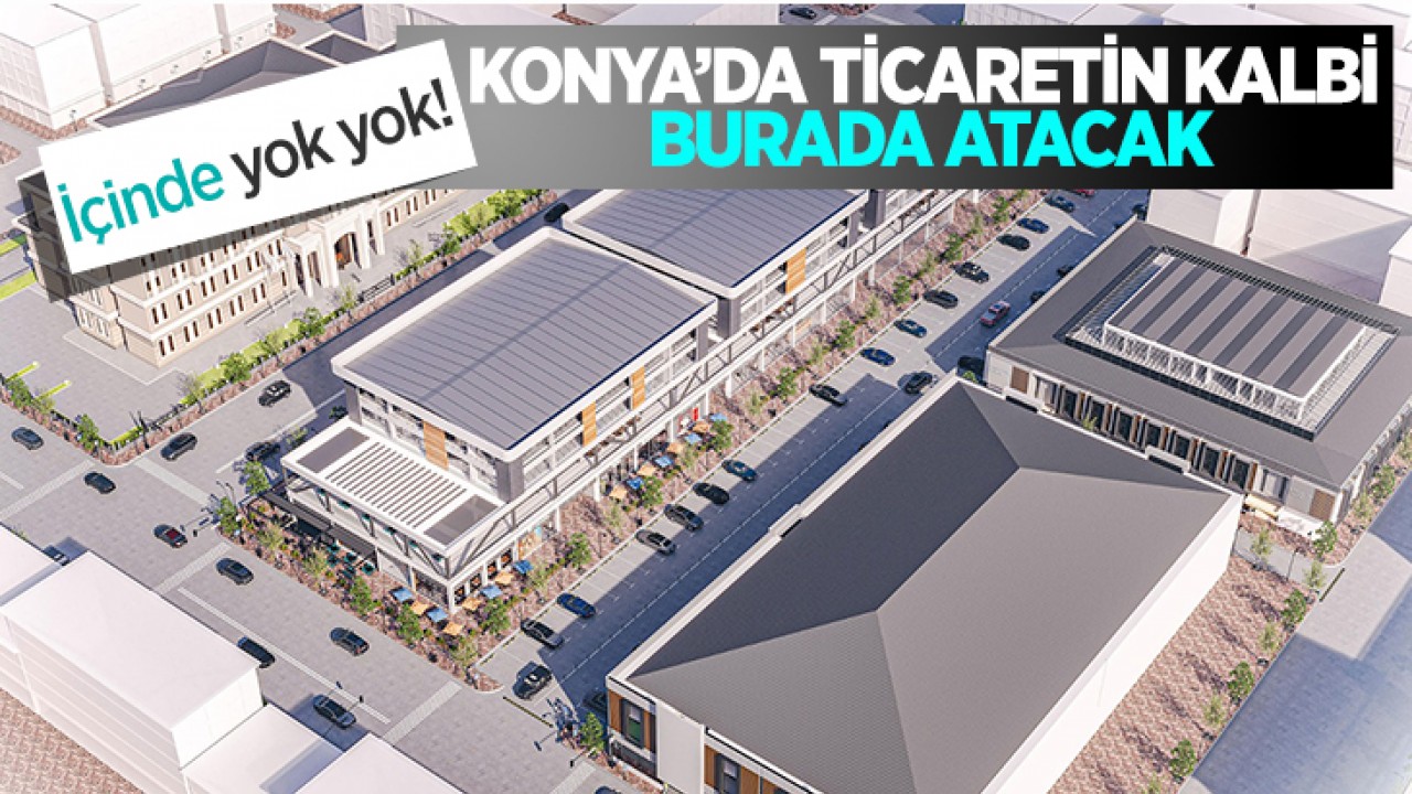 Konya'da ticaretin kalbi burada atacak: Yeni ticaret merkezinin içinde yok yok!