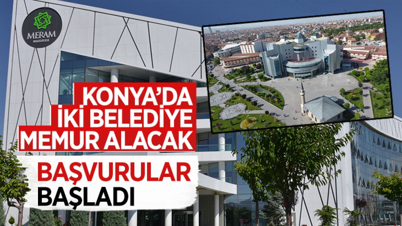 Konya’da iki belediye memur alacak! Başvurular başladı