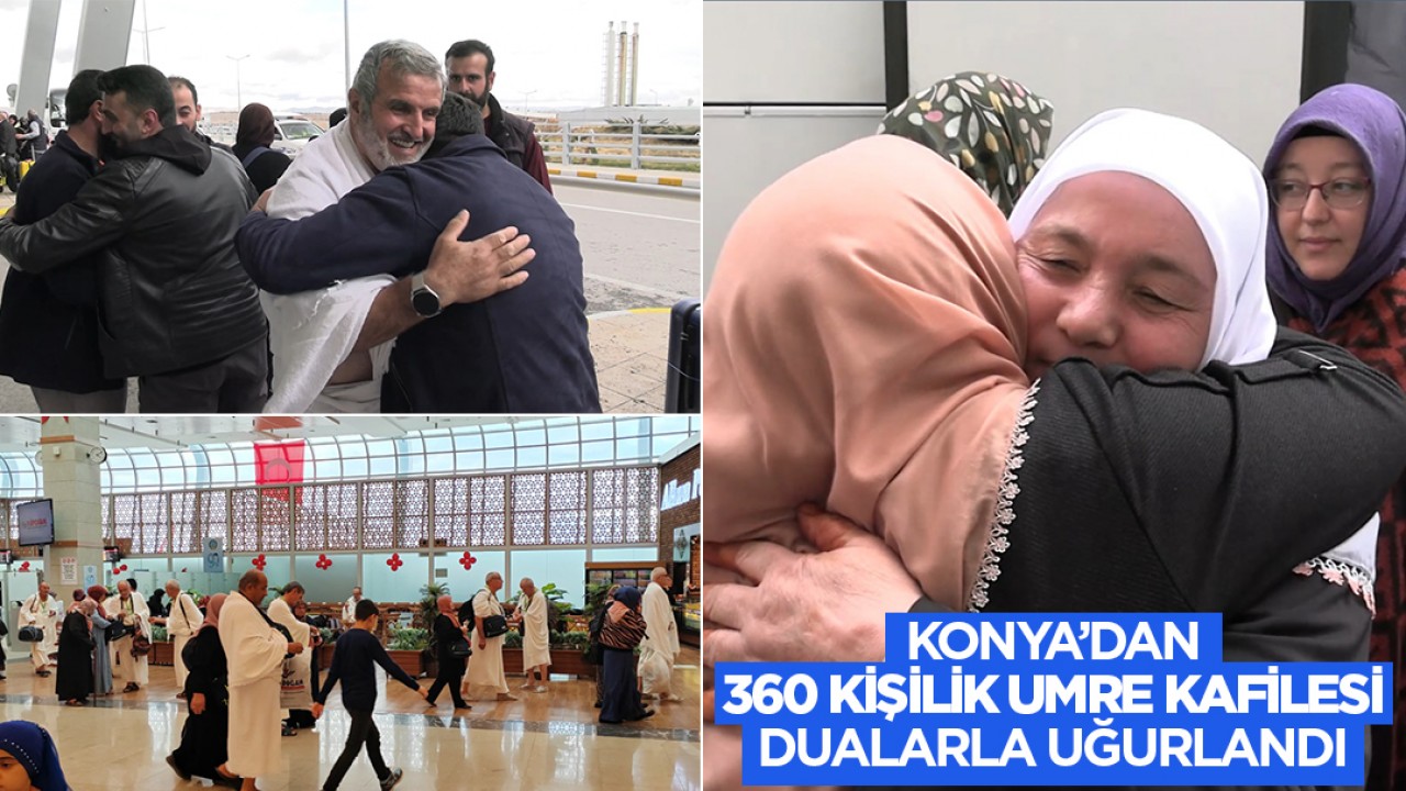 Konya'dan 360 kişilik umre kafilesi dualarla kutsal topraklara uğurlandı