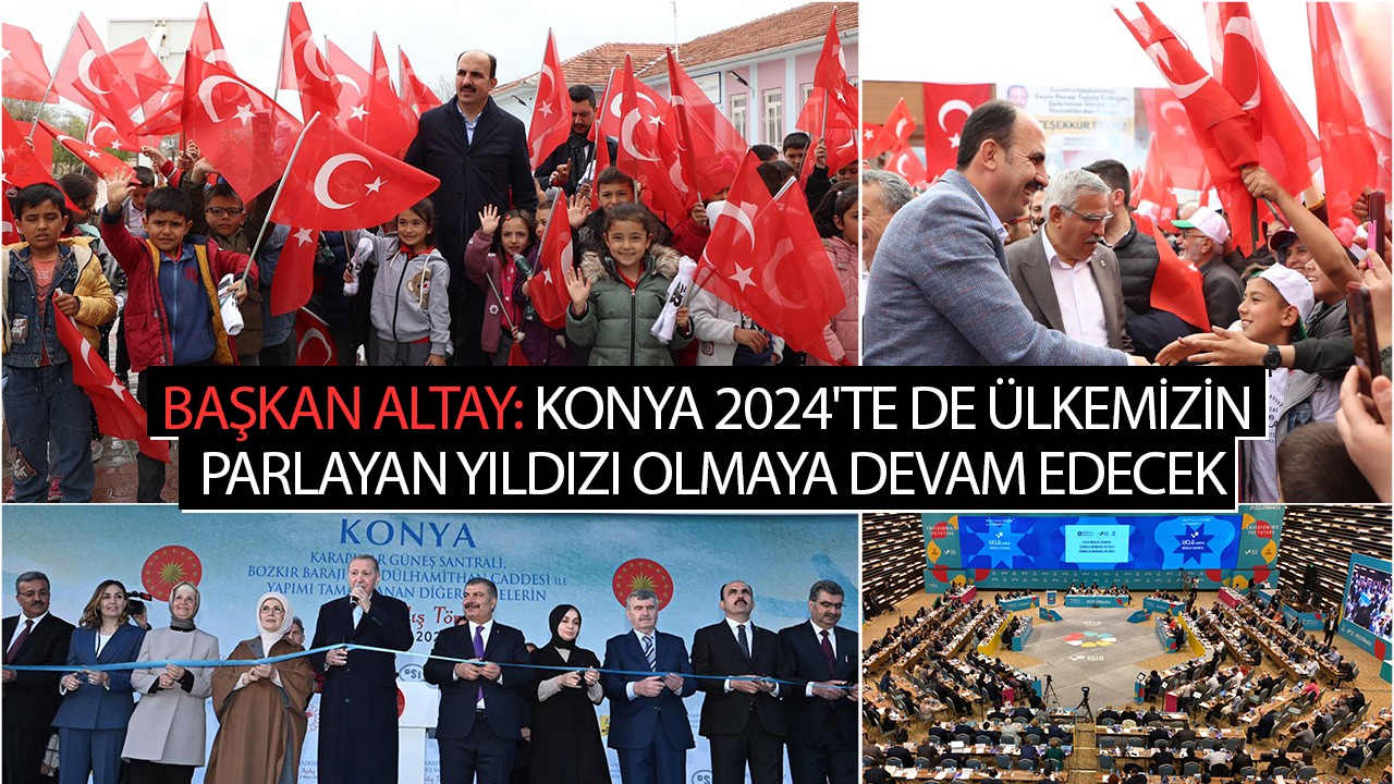 Başkan Altay: Konya 2024’te de ülkemizin parlayan yıldızı olmaya devam edecek
