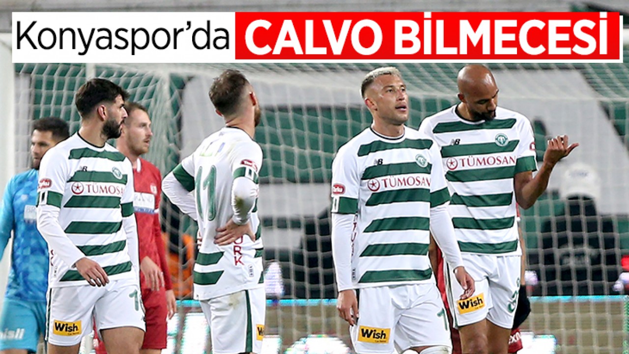 Konyaspor’da Calvo bilmecesi