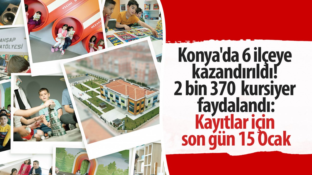 Konya'da 6 ilçeye kazandırıldı! 2 bin 370 kursiyer faydalandı: Kayıtlar için son gün 15 Ocak