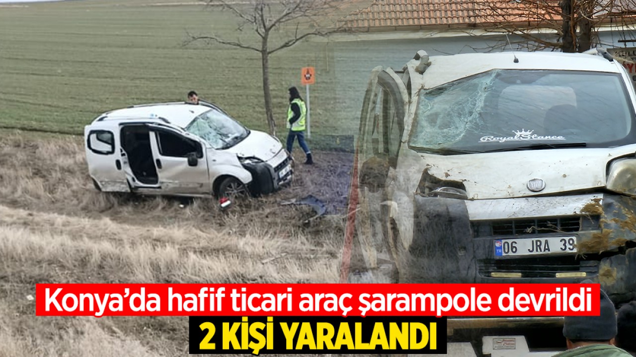 Konya'da hafif ticari araç şarampole devrildi: 2 yaralı 