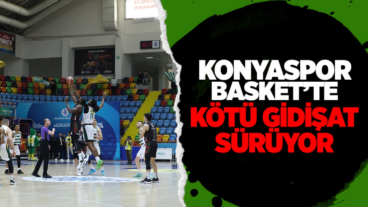 Konyaspor Basket’te  kötü gidişat sürüyor