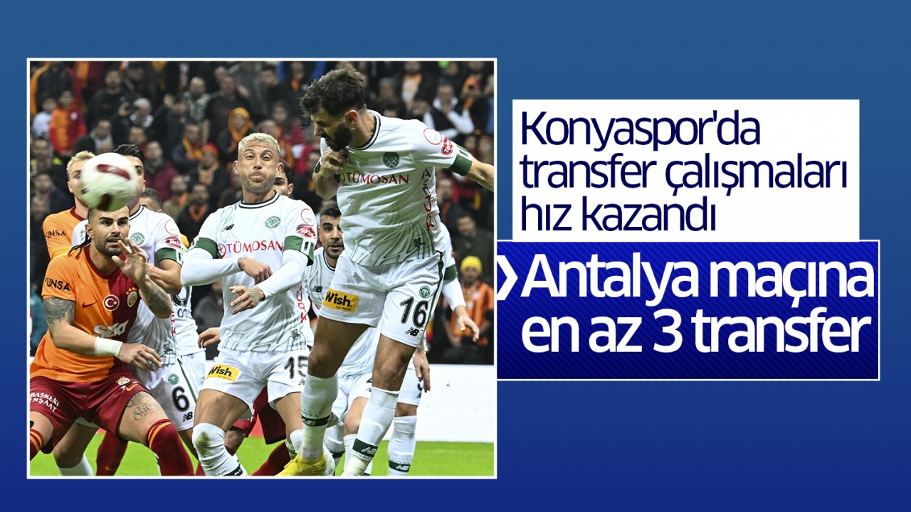 Konyaspor'da transfer çalışmaları hız kazandı: Antalya maçına en az 3 transfer