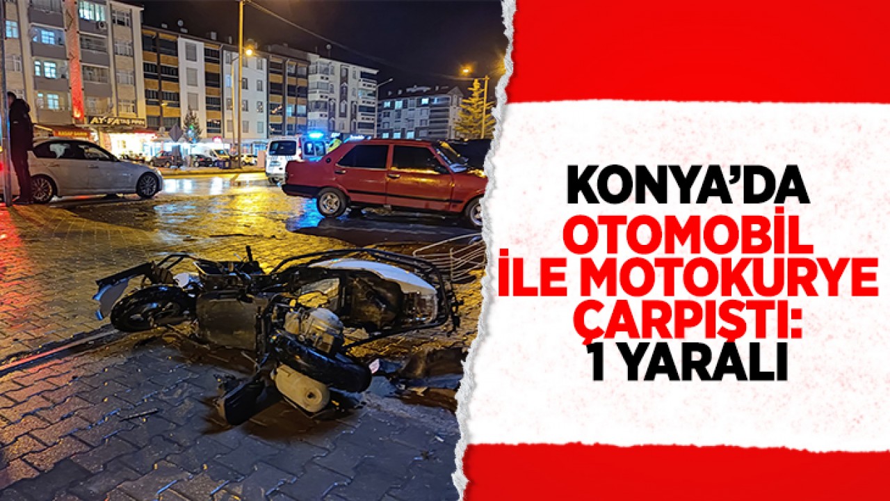Konya’da otomobil ile moto kurye çarpıştı: 1 yaralı