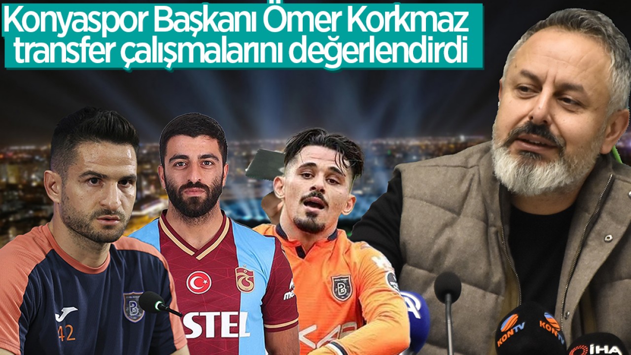 Konyaspor Başkanı Korkmaz, transfer çalışmalarını değerlendirdi: Konyaspor, Umut Bozok ile görüştü mü?, Ömer Ali Şahiner ve Serdar Gürler gelecek mi?