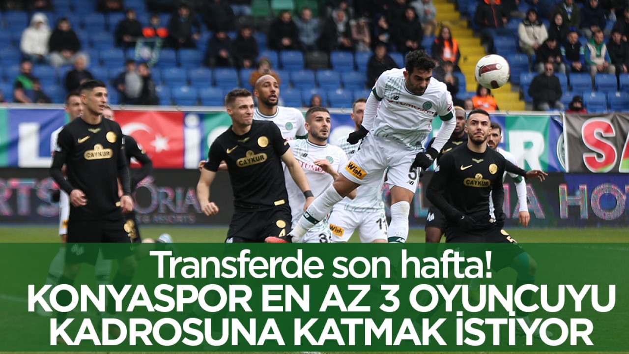 Transferde son hafta! Konyaspor bu süreçte kaç takviye yapacak?