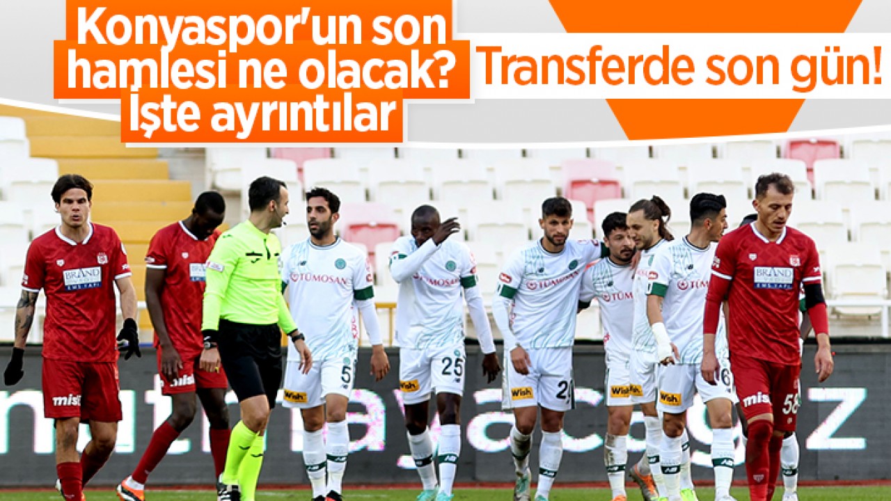 Transferde son gün! Konyaspor'un son hamlesi ne olacak? İşte ayrıntılar