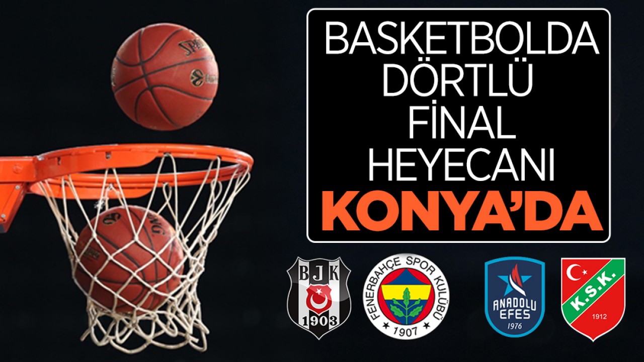 Basketbolda dörtlü final heyecanı Konya'da gerçekleşecek