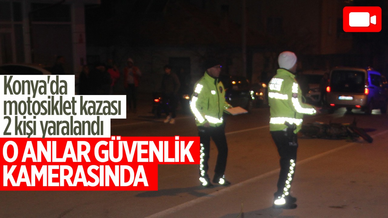 Konya'da motosiklet kazası: 2 kişi yaralandı! O anlar güvenlik kamerasında