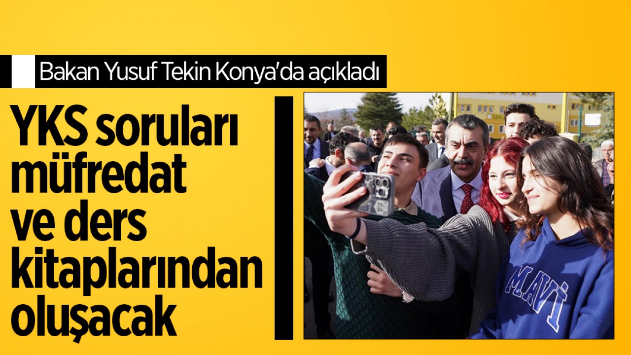 Milli Eğitim Bakanı Yusuf Tekin Konya’da açıkladı: YKS soruları müfredat ve ders kitaplarından oluşacak