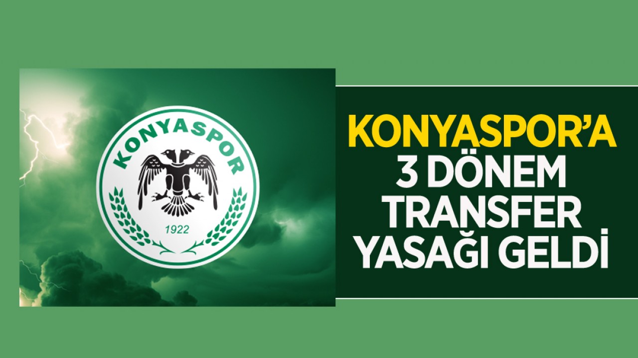 Konyaspor’a 3 dönem transfer yasağı geldi