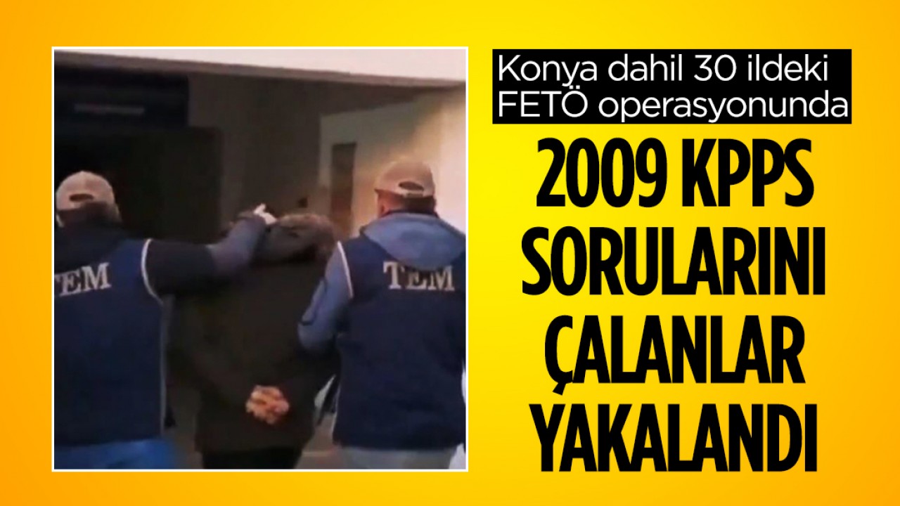Konya dahil 30 ildeki FETÖ operasyonunda 2009 KPPS sorularını çalanlar yakalandı