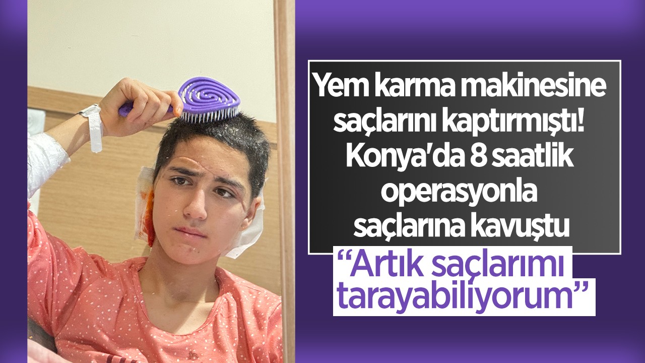 Yem karma makinesine saçlarını kaptırmıştı! Konya'da 8 saatlik operasyonla saçlarına kavuştu