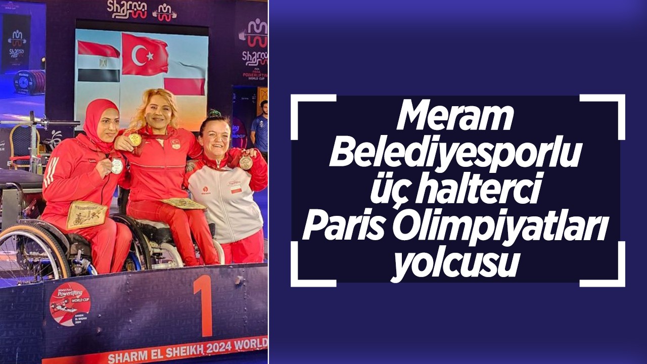 Meram Belediyesporlu üç halterci Paris Olimpiyatları yolcusu