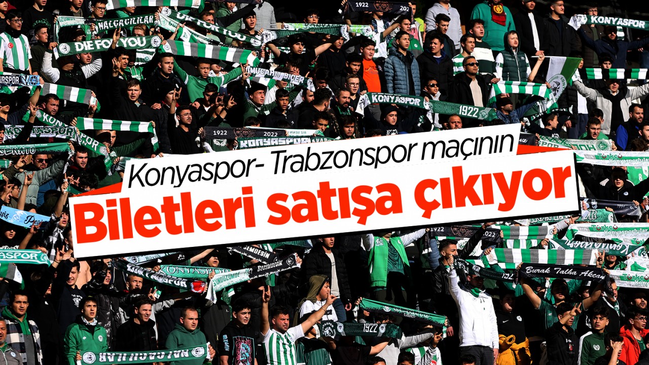 Konyaspor- Trabzonspor maçının biletleri satışa çıkıyor