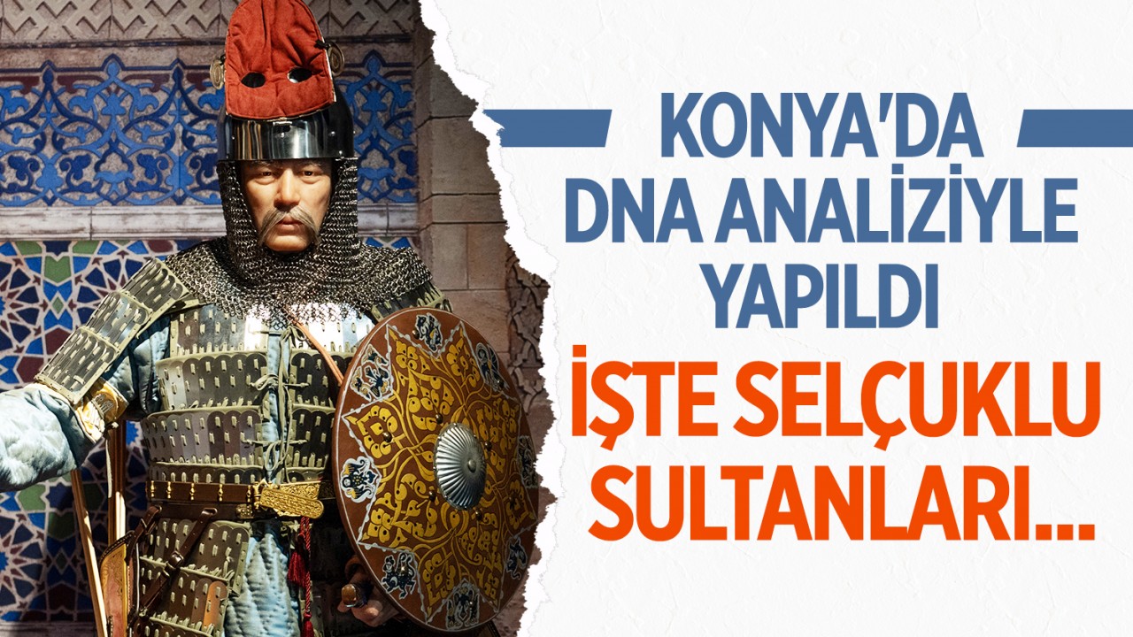 Konya’da DNA analiziyle yapıldı... İşte Selçuklu sultanları