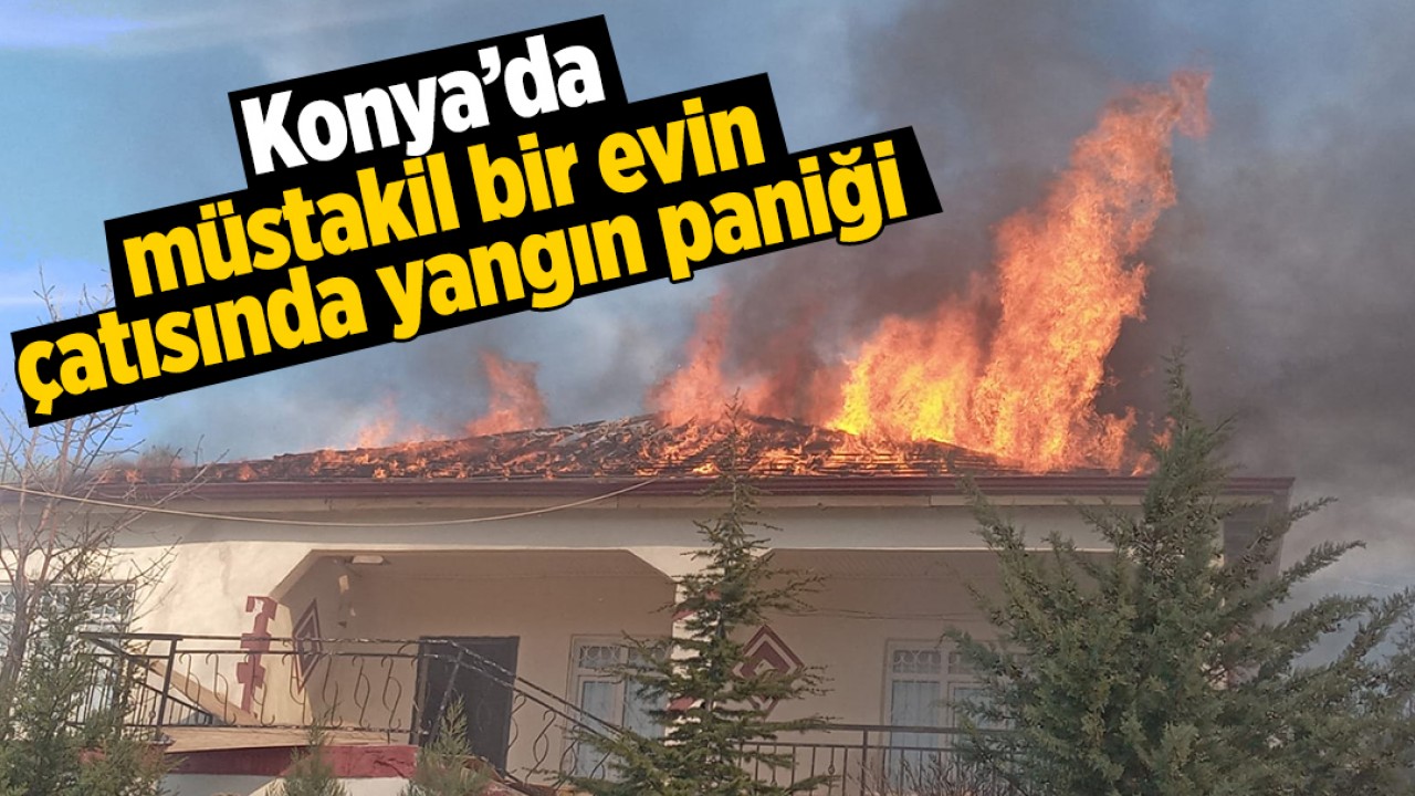 Konya'da müstakil bir evin çatısında yangın paniği