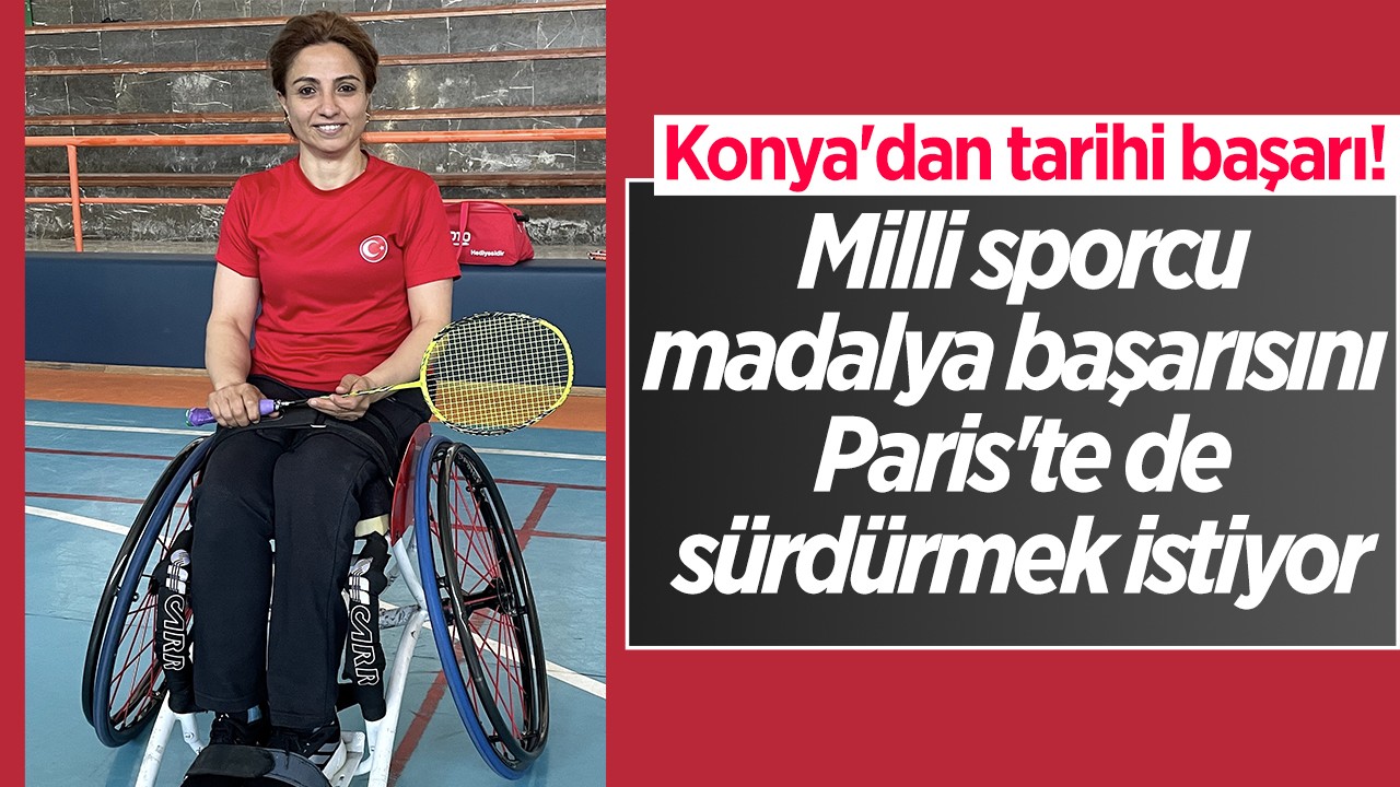 Konya'dan tarihi başarı! Milli para badmintoncu Seçkin, madalya başarısını Paris'te sürdürmek istiyor