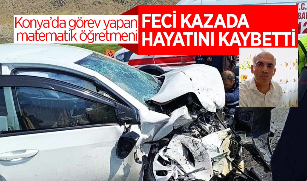 Konya’da görev yapan matematik öğretmeni feci kazada hayatını kaybetti