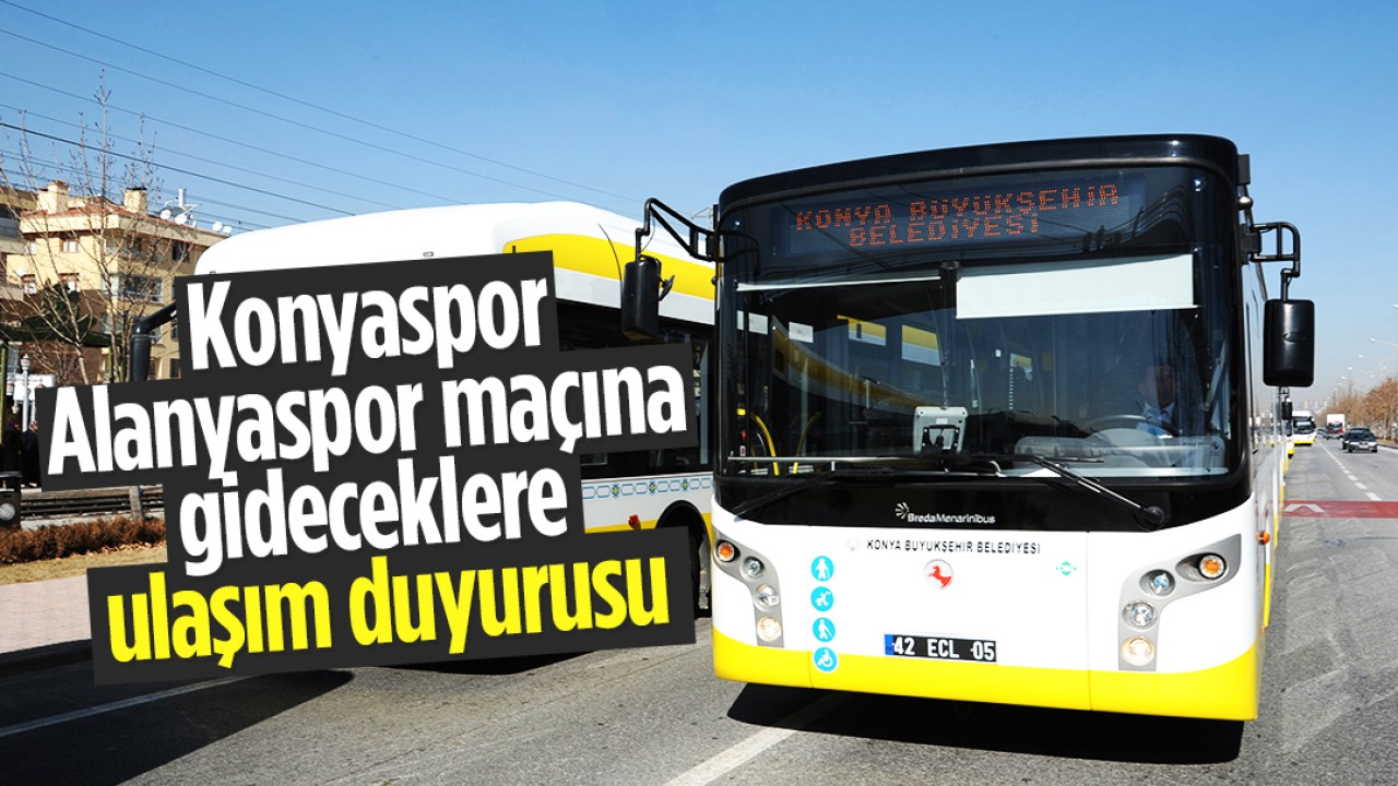 Konyaspor - Alanyaspor maçına gideceklere ulaşım duyurusu