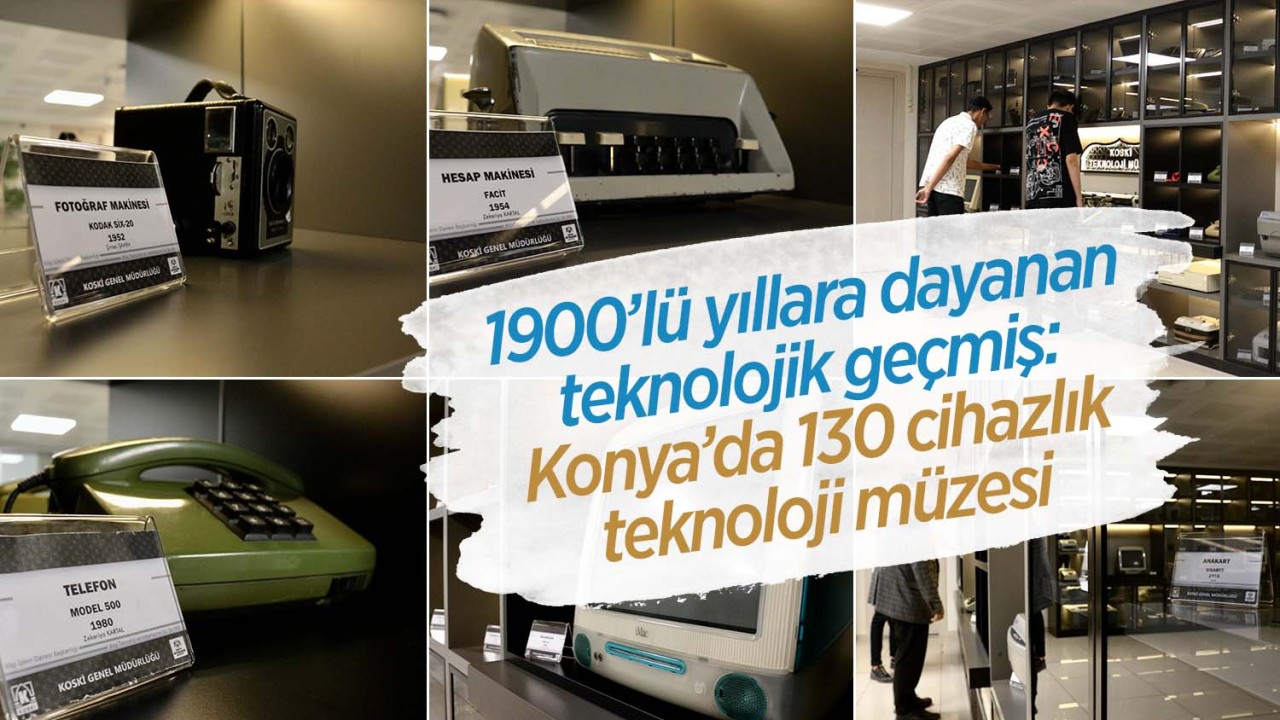 1900’lü yıllara dayanan teknolojik geçmiş Konya’da buluştu: 130 cihazlık teknoloji müzesi ziyaretçilerini bekliyor!