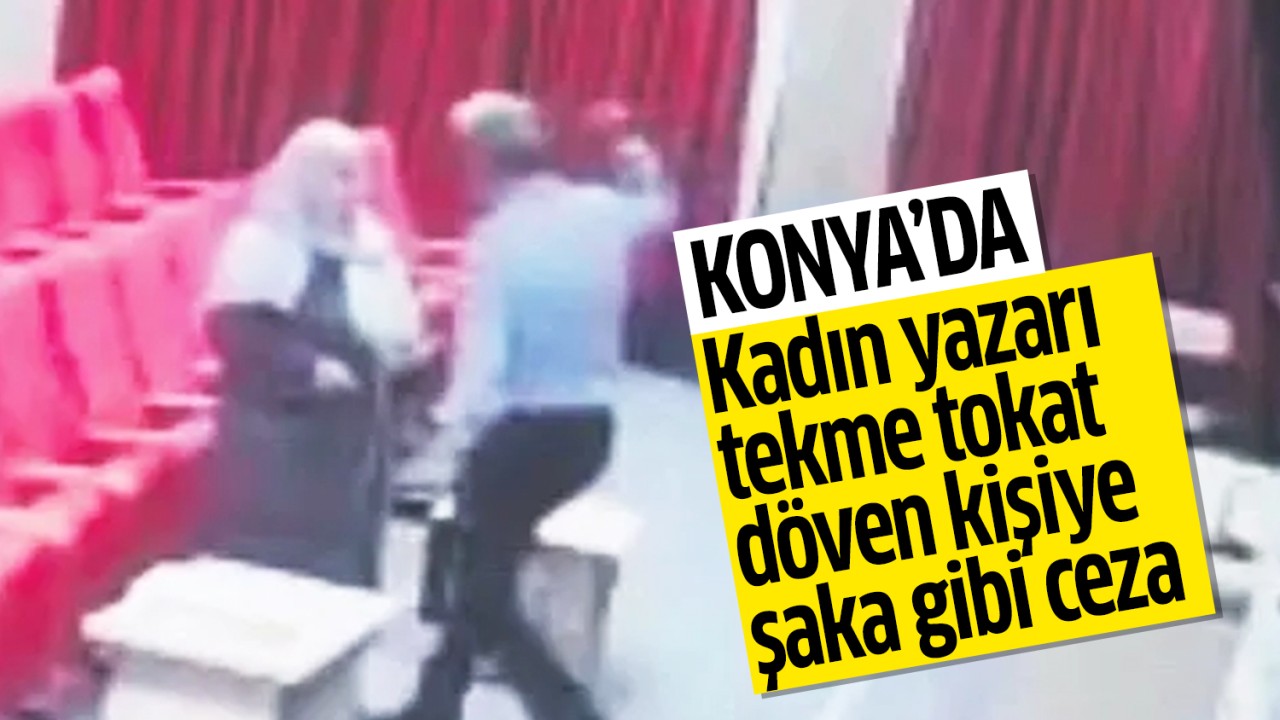 Konya’da kadın yazarı tekme tokat döven kişiye şaka gibi bir ceza!