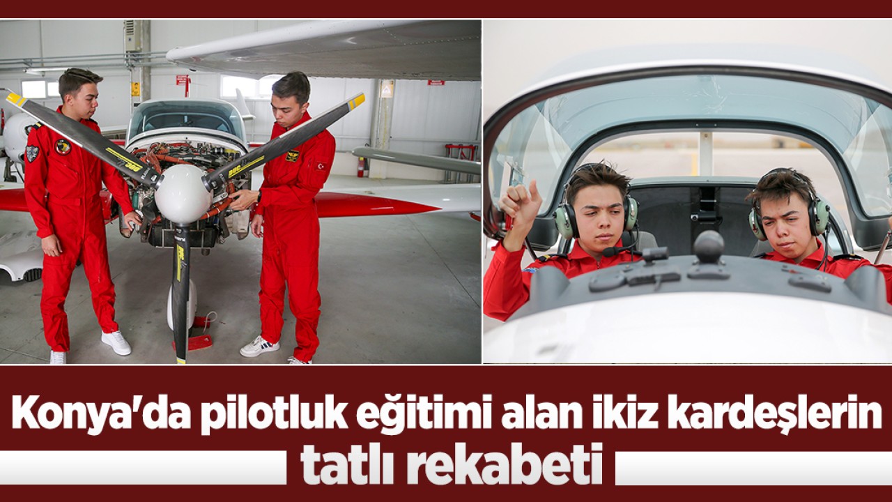 Konya'da pilotluk eğitimi alan ikiz kardeşlerin tatlı rekabeti