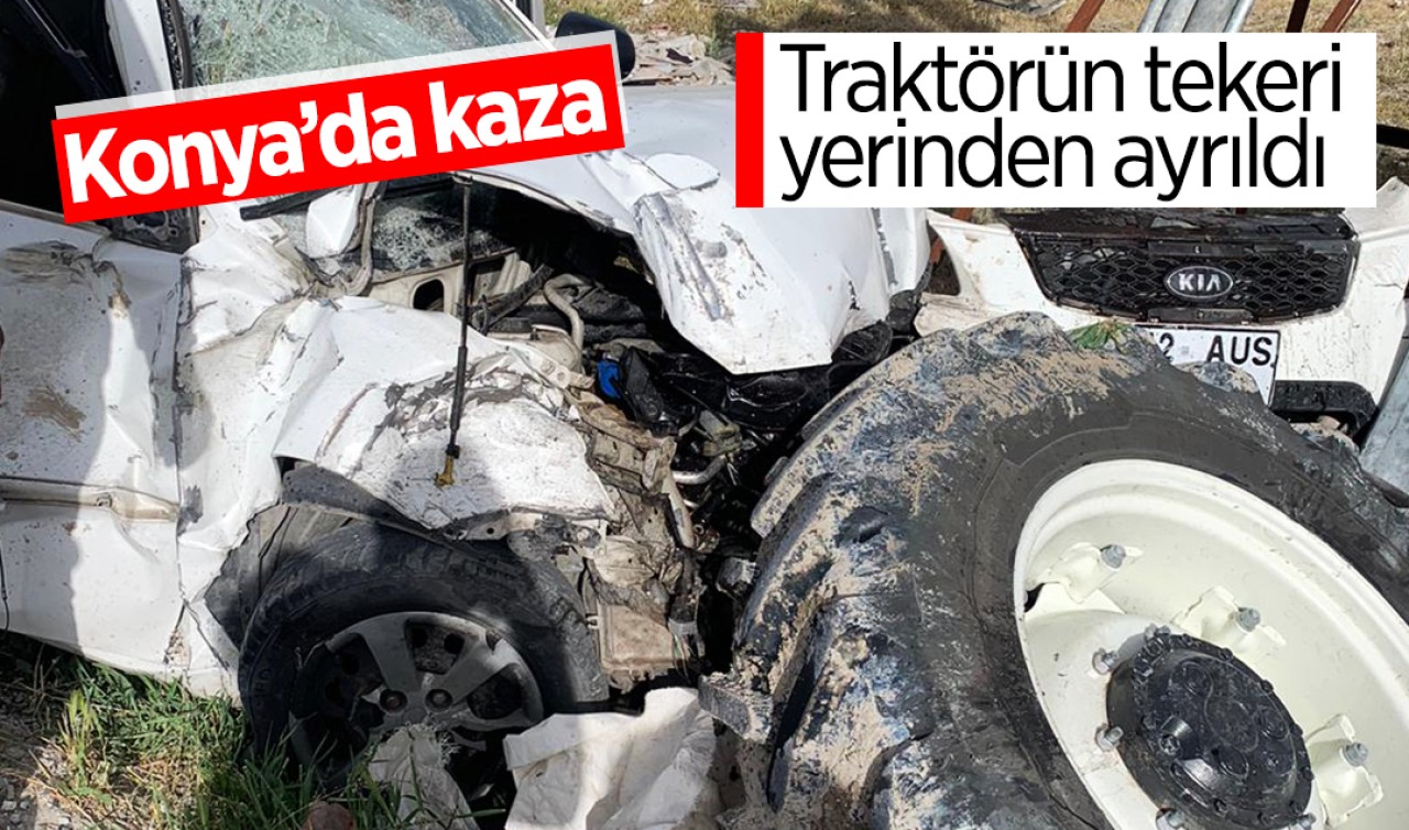 Konya’daki kazada traktörün tekeri yerinden ayrıldı: 2 yaralı