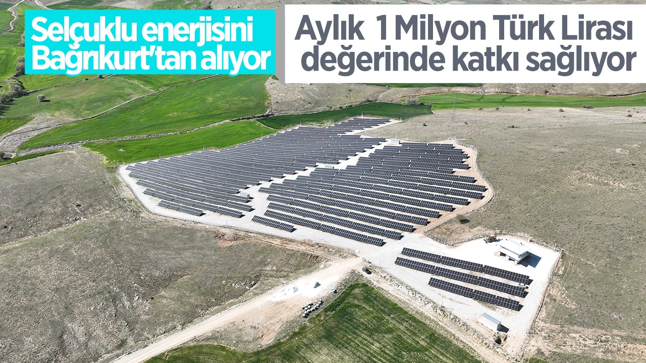Selçuklu enerjisini Bağrıkurt’tan alıyor: Aylık  1 Milyon Türk Lirası değerinde katkı sağlıyor