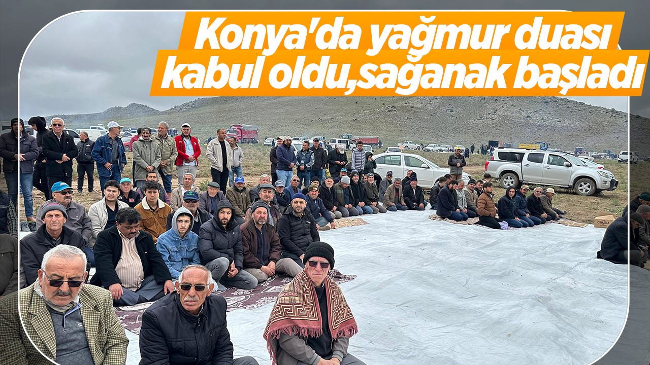 Konya'da yağmur duası sırasında sağanak başladı
