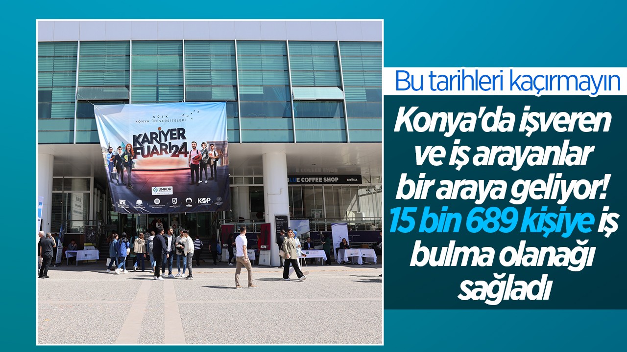 Bu tarihleri kaçırmayın: Konya'da işveren ve iş arayanlar bir araya geliyor! 15 bin 689 kişiye iş bulma olanağı sağladı