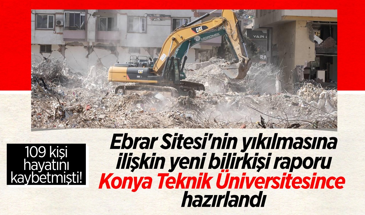 109 kişi hayatını kaybetmişti! Ebrar Sitesi'nin yıkılmasına ilişkin yeni bilirkişi raporu Konya Teknik Üniversitesince hazırlandı