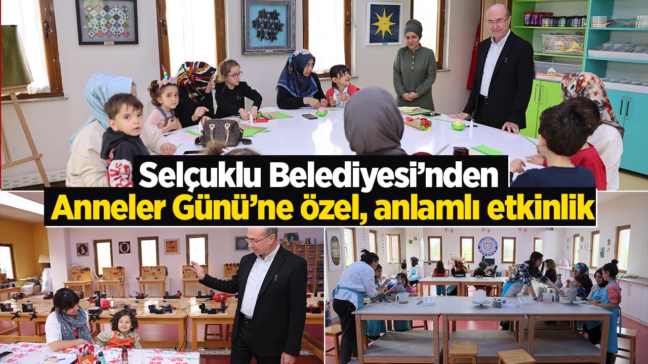 Selçuklu Belediyesi’nden Anneler Günü’ne özel, anlamlı etkinlik