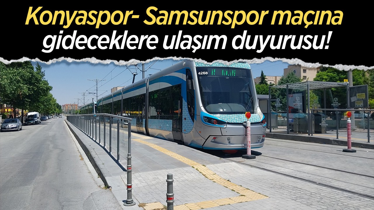 Konyaspor- Samsunspor maçına gideceklere ulaşım duyurusu!