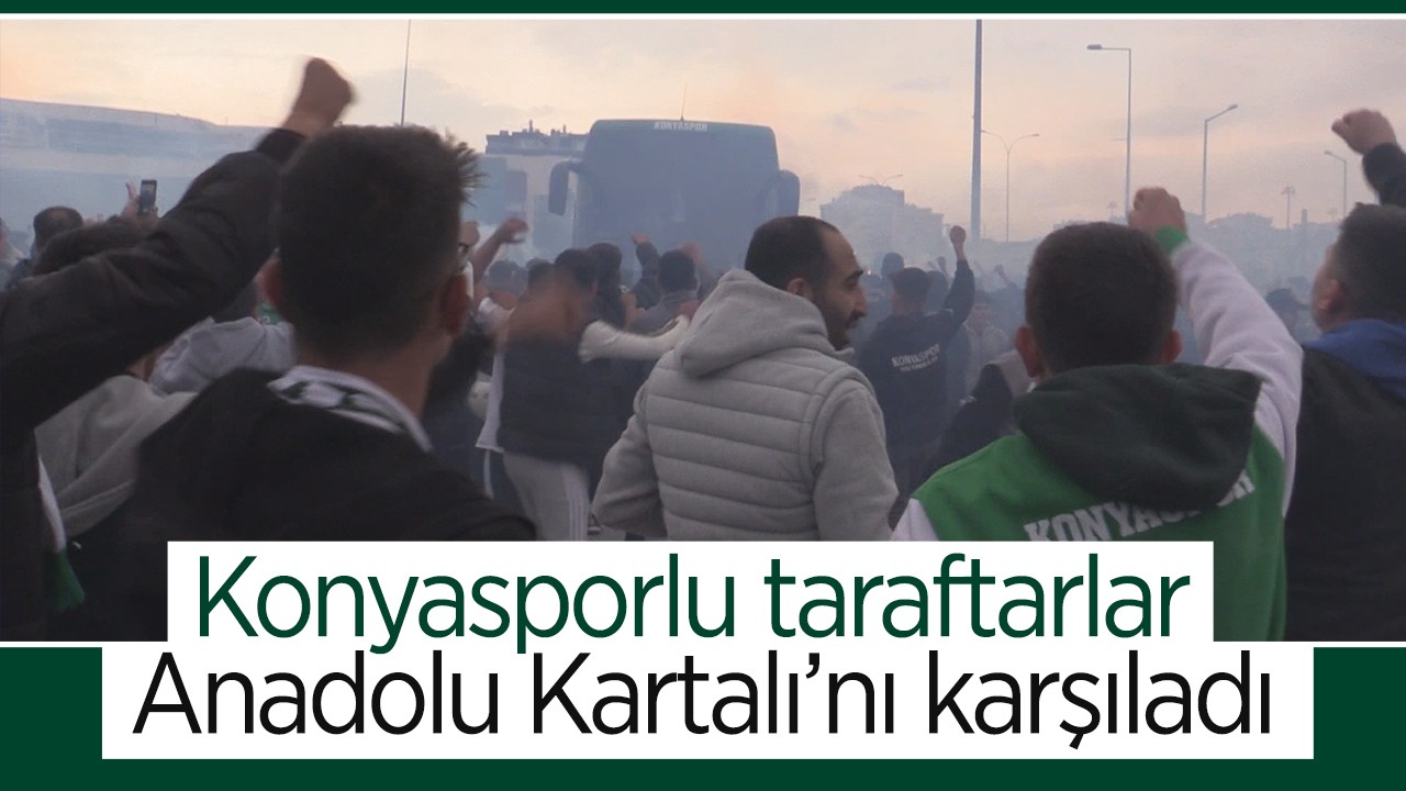 Konyasporlu taraftarlar Anadolu Kartalı’nı karşıladı 