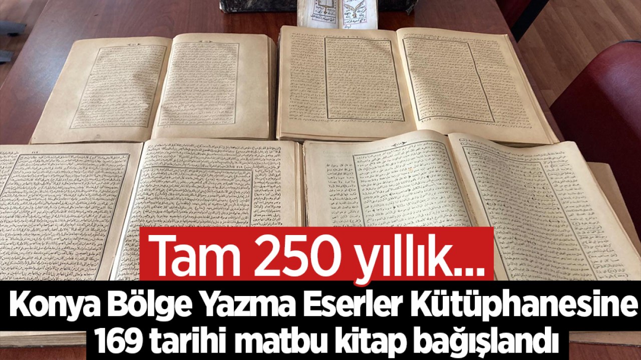 Tam 250 yıllık... Konya Bölge Yazma Eserler Kütüphanesine 169 tarihi matbu kitap bağışlandı