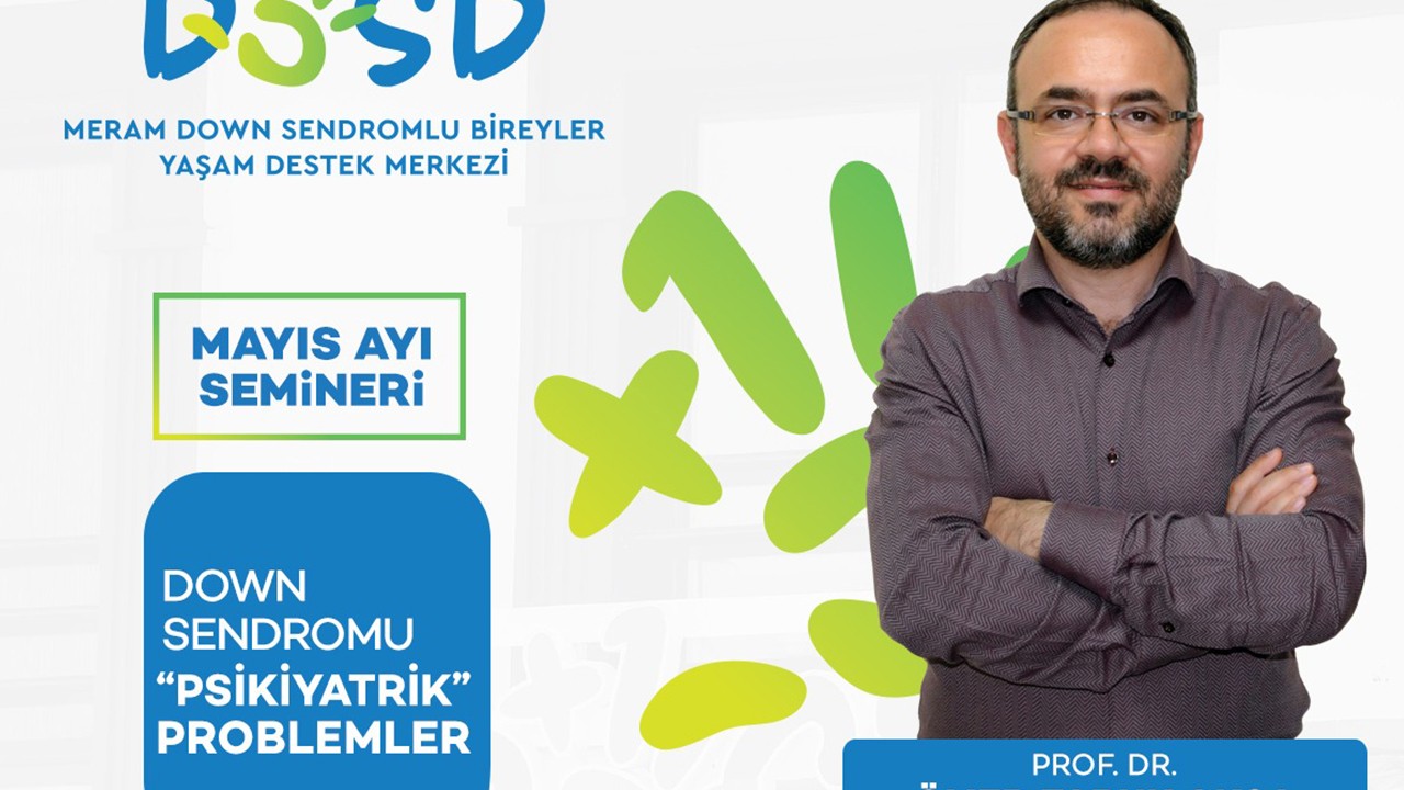 DOSD Meram seminerlerinde mayıs ayı gündemi ‘Down sendromu ‘psikiyatrik’ problemler