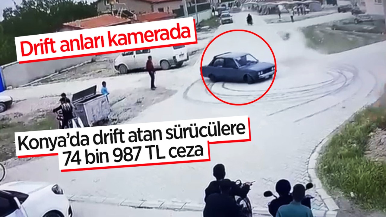 Konya’da drift atan sürücülere 74 bin 987 TL ceza! Drift anları kamerada 