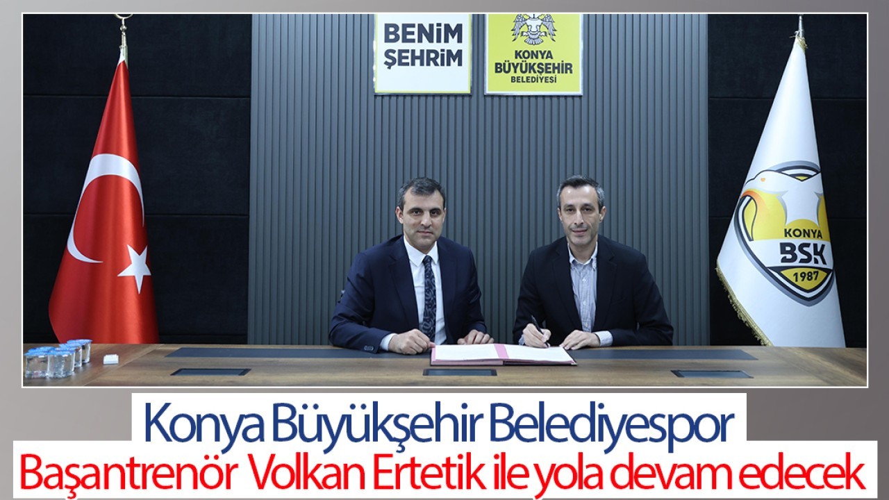 Konya Büyükşehir Belediyespor Başantrenör Volkan Ertetik ile yola devam edecek 