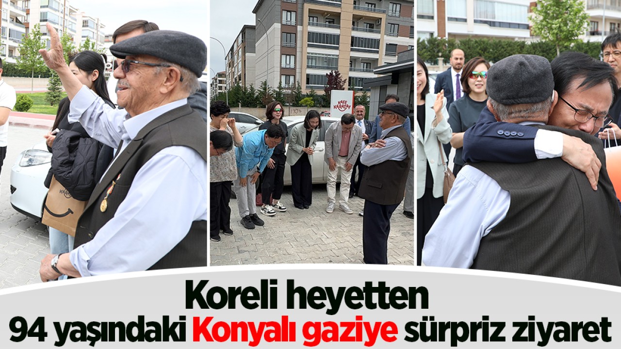 Koreli heyetten 94 yaşındaki Konyalı gaziye sürpriz ziyaret 