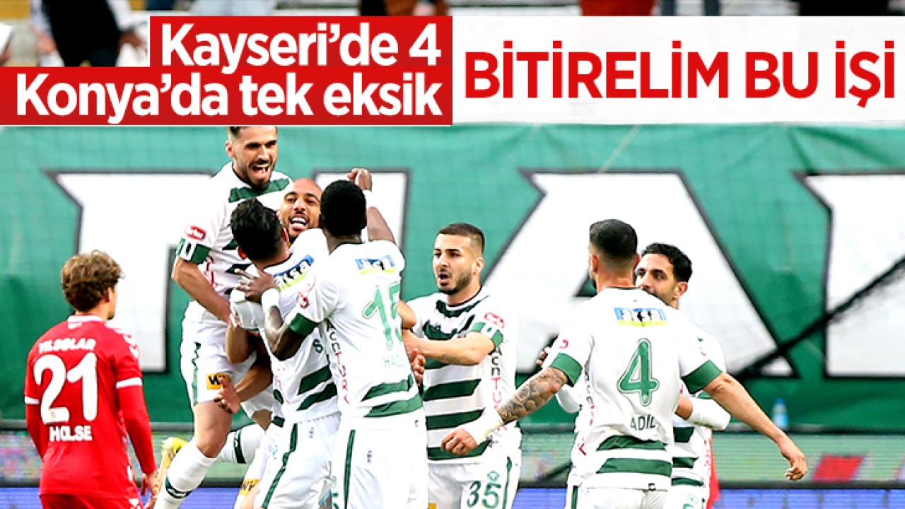 Kayseri’de 4, Konya’da tek eksik! Bitirelim bu işi