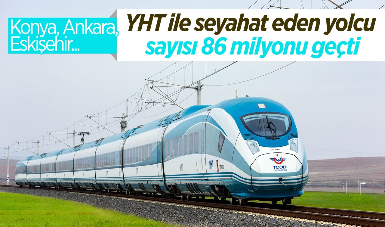 Konya, Ankara, Eskişehir... YHT ile seyahat eden yolcu sayısı 86 milyonu geçti